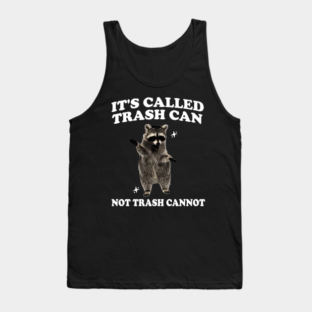 Raccoon funny motivational Shirt, it’s called trash can not trash cannot y2k Tank Top by Hamza Froug